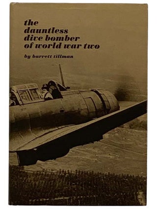 Item #2320320 The Dauntless Dive Bomber of World War Two. Barrett Tillman
