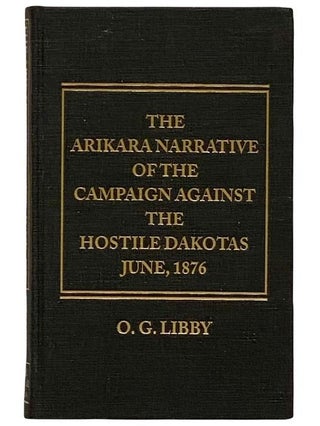 Item #2320356 The Arikara Narrative of the Campaign Against the Hostile Dakotas, June, 1876. O....