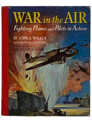 Item #2320433 War in the Air: Fighting Planes and Pilots in Action. John B. Walker, G. De Freest...