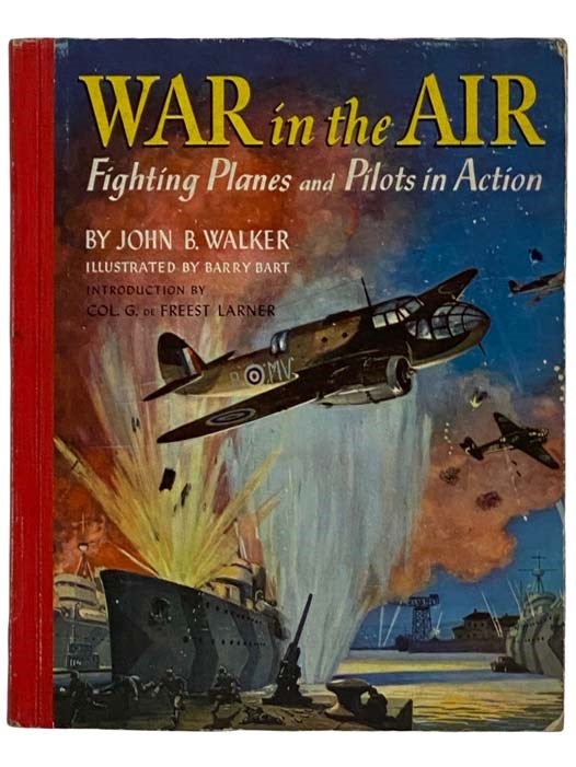 Item #2320433 War in the Air: Fighting Planes and Pilots in Action. John B. Walker, G. De Freest Larner.