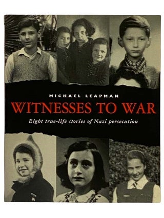 Item #2320504 Witnesses to War: Eight True-Life Stories of Nazi Persecution. Michael Leapman