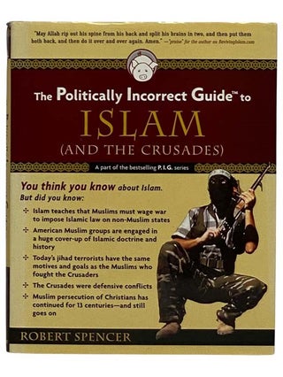 Item #2320508 The Politically Incorrect Guide to Islam and the Crusades. Robert Spencer