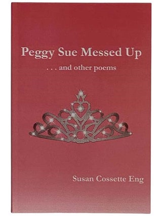 Item #2320516 Peggy Sue Messed Up... and Other Poems. Susan Cossette Eng