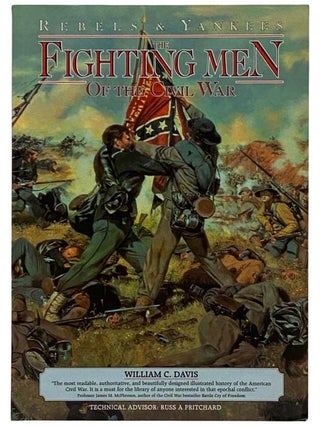 Item #2320566 Rebels & Yankees: The Fighting Men of the Civil War. William C. Davis