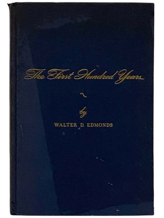 Item #2320642 The First Hundred Years: 1848-1948. Walter D. Edmonds