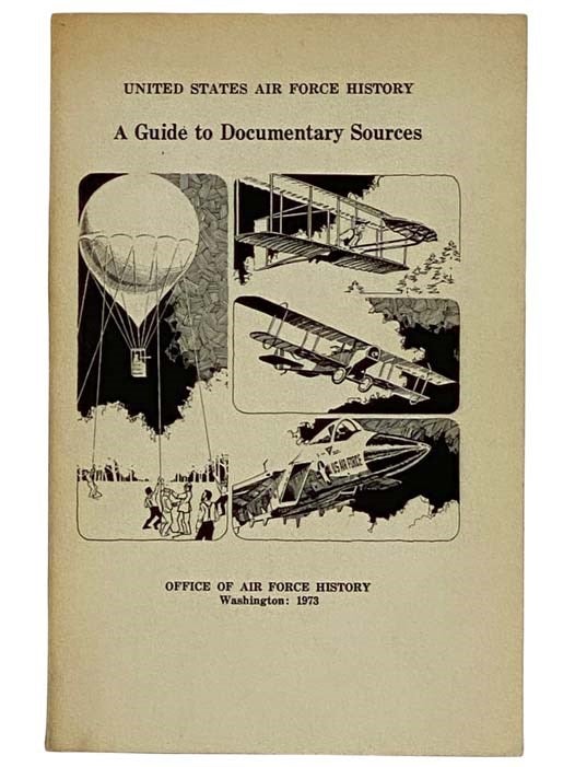 Item #2320652 United States Air Force History: A Guide to Documentary Sources. Lawrence J. Paszek.