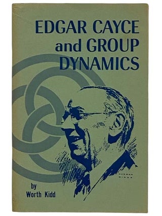 Item #2320653 Edgar Cayce and Group Dynamics. Worth Kidd