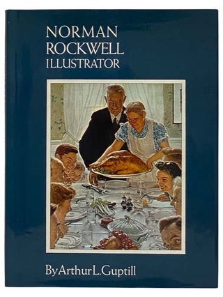 Item #2320717 Norman Rockwell, Illustrator. Arthur L. Guptill, Dorothy Canfield Fisher, Jack...