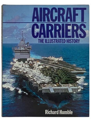 Item #2320722 Aircraft Carriers: The Illustrated History. Richard Humble