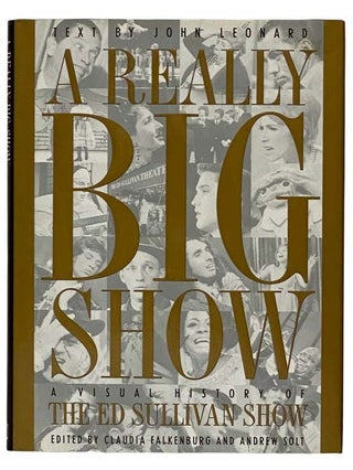 Item #2320749 A Really Big Show: A Visual History of The Ed Sullivan Show. John Leonard