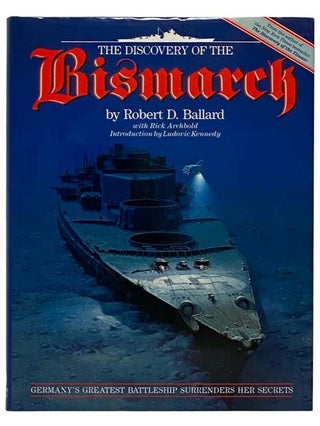Item #2320821 The Discovery of the Bismarck. Robert D. Ballard, Rick Archbold, Ludovic Kennedy,...