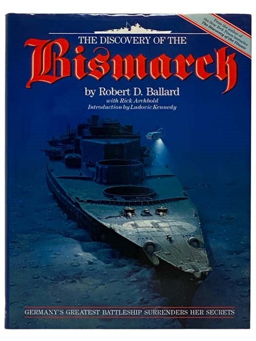 Item #2320821 The Discovery of the Bismarck. Robert D. Ballard, Rick Archbold, Ludovic Kennedy, Introduction.