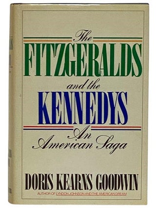 Item #2320938 The Fitzgeralds and the Kennedys: An American Saga. Doris Kearns Goodwin