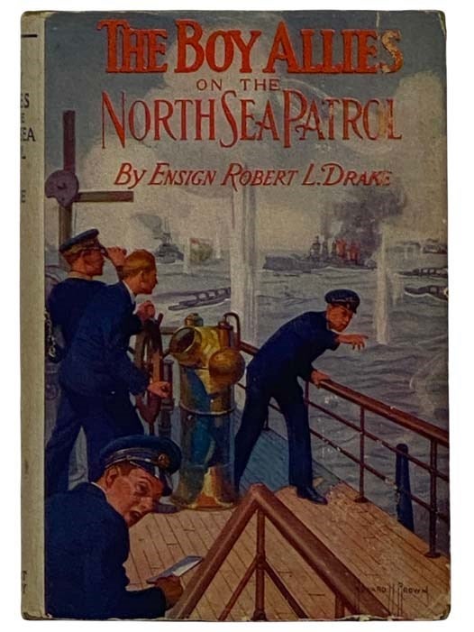 Item #2321084 The Boy Allies on the North Sea Patrol; or, Striking the First Blow at the German Fleet. Ensign Robert L. Drake.