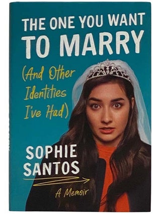 Item #2321151 The One You Want to Marry (And Other Identities I've Had): A Memoir. Sophie Santos