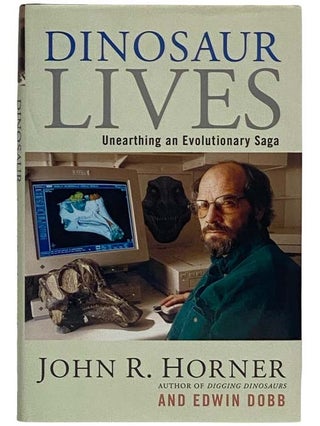 Item #2321233 Dinosaur Lives: Unearthing an Evolutionary Saga. John R. Horner, Edwin Dobb