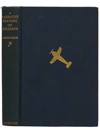 Item #2321244 A Narrative History of Aviation. John Goldstrom