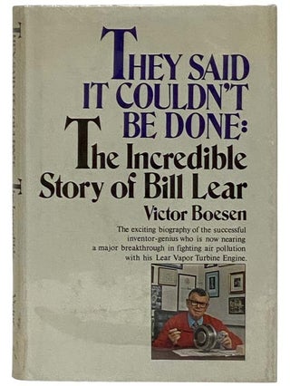 Item #2321284 They Said It Couldn't Be Done: The Incredible Story of Bill Lear. Victor Boesen