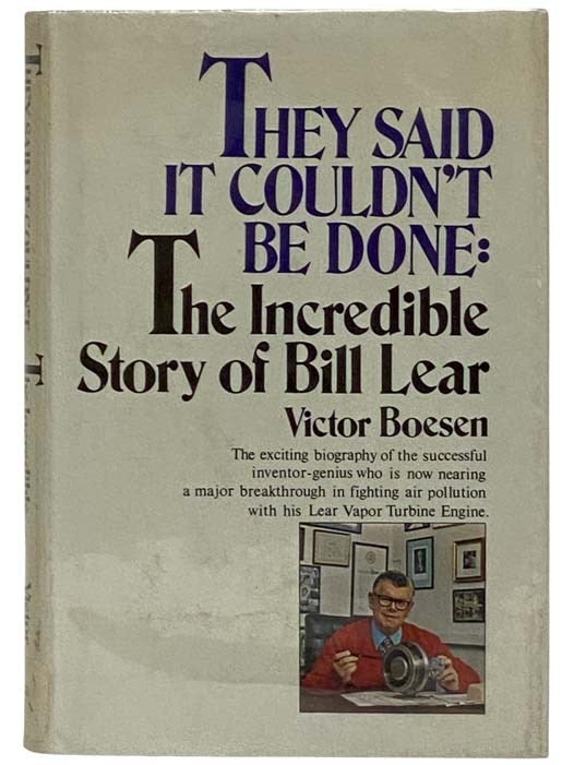 Item #2321284 They Said It Couldn't Be Done: The Incredible Story of Bill Lear. Victor Boesen.