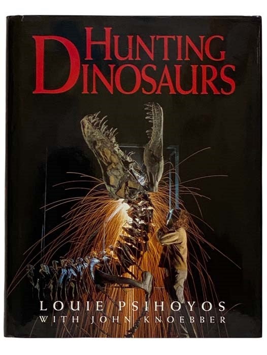 Item #2321302 Hunting Dinosaurs. Louie Psihoyos, John Knoebber.