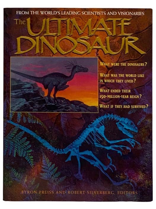 Item #2321307 The Ultimate Dinosaur: Past, Present, and Future. Byron Preiss, Robert Silverberg.