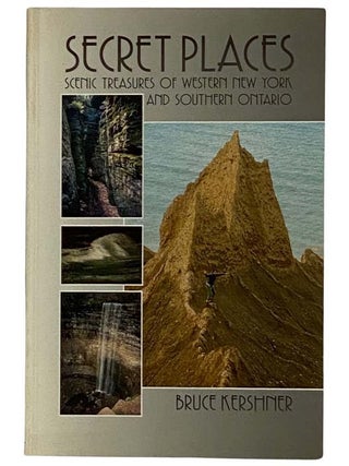 Secret Places: A Guide to 25 Little Known Scenic Treasures of Western New York and Southern. Bruce Kershner.