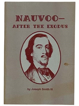 Item #2321392 Nauvoo--After the Exodus. Joseph Smith, III, Paul V. Ludy, Selected and