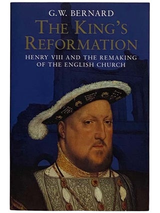 Item #2321397 The King's Reformation: Henry VIII and the Remaking of the English Church. G. W....