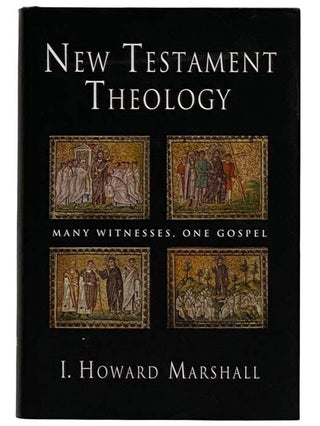 Item #2321399 New Testament Theology: Many Witnesses, One Gospel. I. Howard Marshall