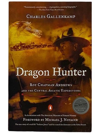 Item #2321401 Dragon Hunter: Roy Chapman Andrews and the Central Asiatic Expeditions. Michael J....