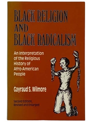 Item #2321409 Black Religion and Black Radicalism: An Interpretation of the Religious History of...