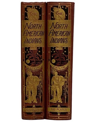 North American Indians: Being Letters and Notes on Their Manners, Customs, and Conditions, Written during Eight Years' Travel amongst the Wildest Tribes of Indians in North America, 1832-1839, in Two Volumes