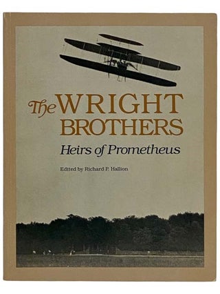 Item #2321463 The Wright Brothers: Heirs of Prometheus. Richard P. Hallion