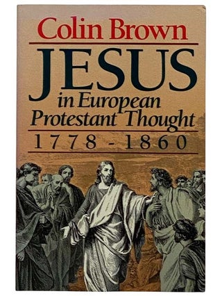 Item #2321504 Jesus in European Protestant Thought, 1778-1860. Colin Brown
