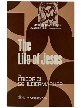 The Life of Jesus (Lives of Jesus Series. Friedrich Schleiermacher, Jack C. Verheyden.