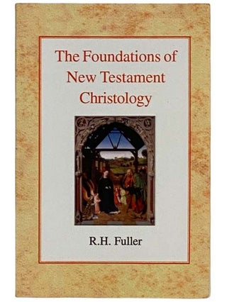 Item #2321528 The Foundations of New Testament Christology. R. H. Fuller, Reginald Horace