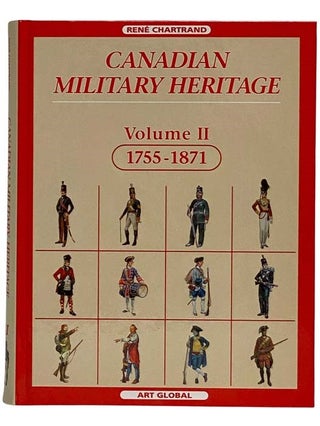 Item #2321654 Canadian Military Heritage, Volume 2: 1755-1871. Rene Chartrand