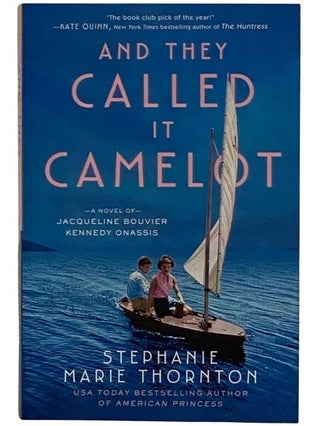 Item #2321669 And They Called It Camelot: A Novel of Jacqueline Bouvier and Kennedy Onassis....