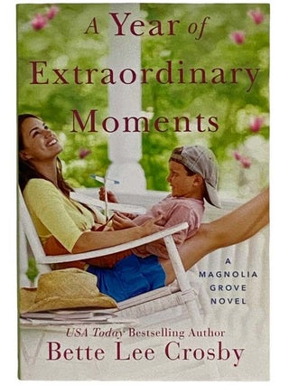 Item #2321671 A Year of Extraordinary Moments: A Magnolia Grove Novel. Bette Lee Crosby