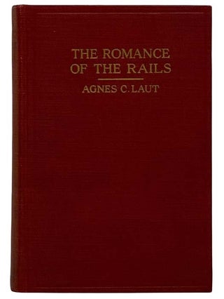 Item #2321681 The Romance of the Rails (Volume 2). Agnes C. Laut