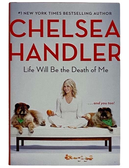Item #2321762 Life Will Be the Death of Me.. and You Too! Chelsea Handler.