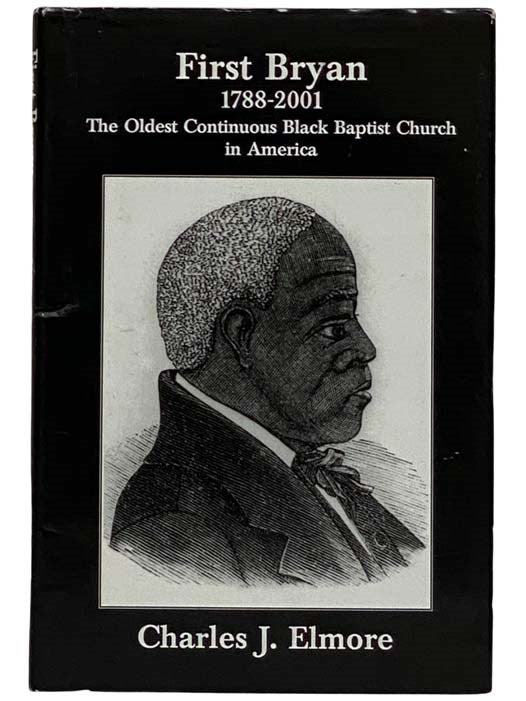 Item #2321795 First Bryan, 1788-2001: The Oldest Continuous Black Baptist Church in America. Charles J. Elmore.