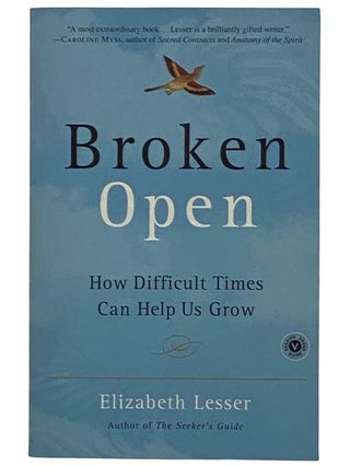 Item #2321932 Broken Open: How Difficult Times Can Help Us Grow. Elizabeth Lesser