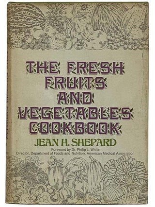 Item #2321973 The Fresh Fruits and Vegetables Cookbook. Jean H. Shepard, Dr. Philip L. White,...
