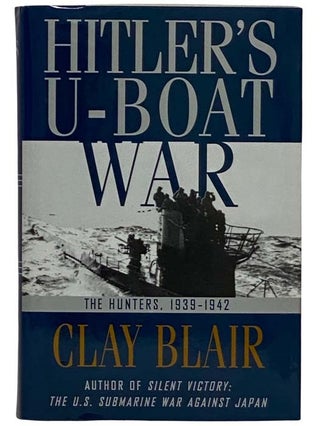 Item #2321983 Hitler's U-Boat War: The Hunters, 1939-1942. Clay Blair