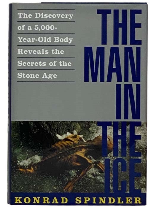 Item #2322017 The Man in the Ice: The Discovery of a 5,000-Year-Old Body Reveals the Secrets of the Stone Age. Konrad Spindler.