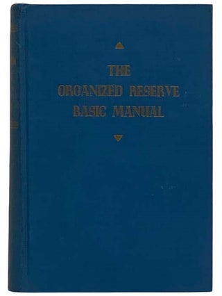 Item #2322089 The Organized Reserve Basic Manual. Omar N. Bradley, Edward F. Witsell, Jacob L....
