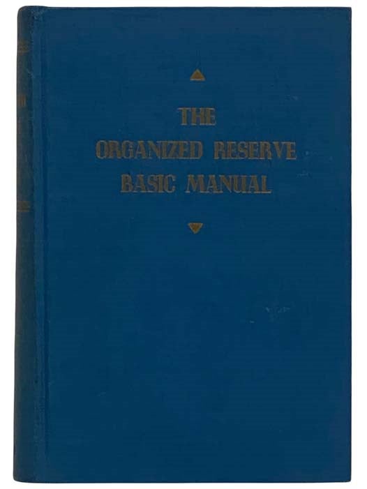 Item #2322089 The Organized Reserve Basic Manual. Omar N. Bradley, Edward F. Witsell, Jacob L. Devers.