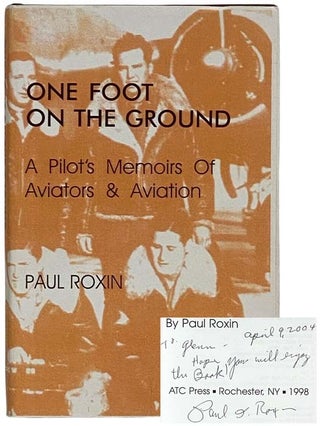 Item #2322206 One Foot on the Ground: A Pilot's Memoirs of Aviators and Aviation. Paul Roxin