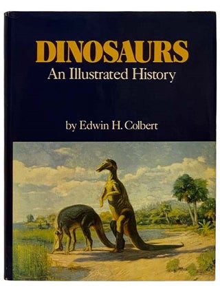 Item #2322218 Dinosaurs: An Illustrated History. Edwin H. Colbert
